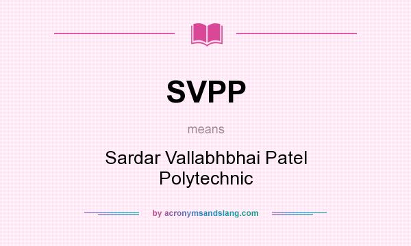 What does SVPP mean? It stands for Sardar Vallabhbhai Patel Polytechnic