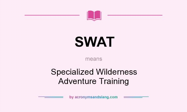 What does SWAT mean? It stands for Specialized Wilderness Adventure Training