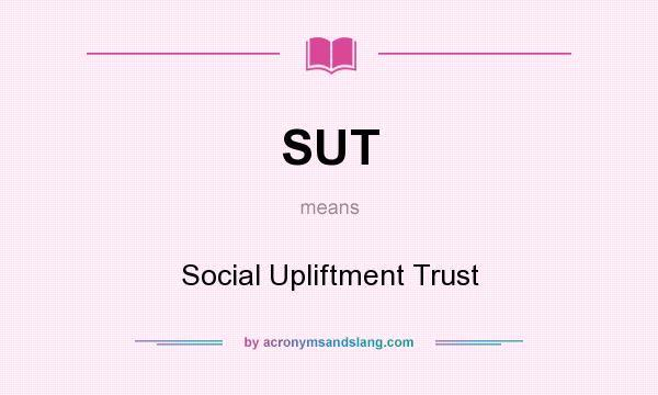 What does SUT mean? It stands for Social Upliftment Trust