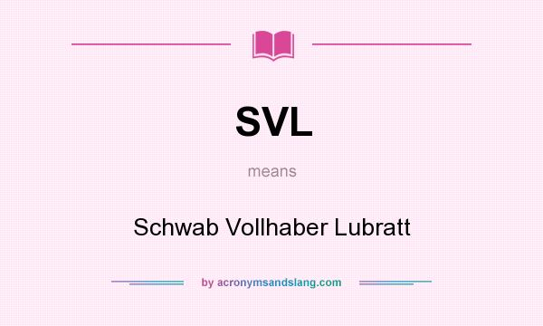 What does SVL mean? It stands for Schwab Vollhaber Lubratt