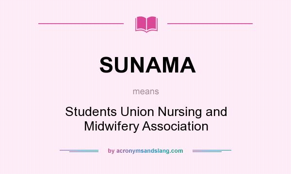 What does SUNAMA mean? It stands for Students Union Nursing and Midwifery Association