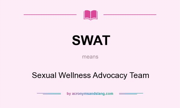 What does SWAT mean? It stands for Sexual Wellness Advocacy Team