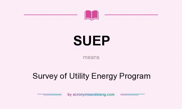 What does SUEP mean? It stands for Survey of Utility Energy Program