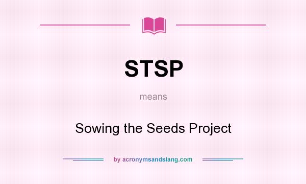 What does STSP mean? It stands for Sowing the Seeds Project