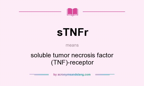 What does sTNFr mean? It stands for soluble tumor necrosis factor (TNF)-receptor