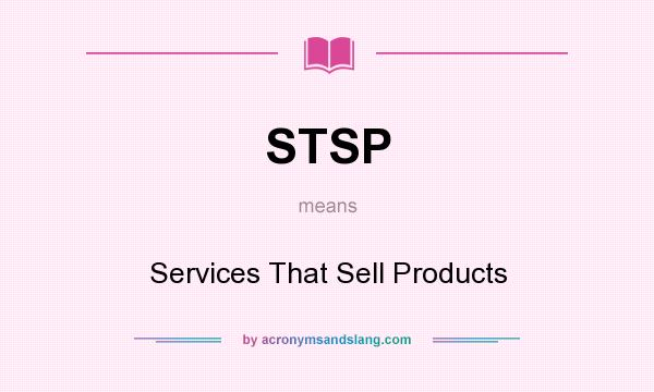 What does STSP mean? It stands for Services That Sell Products