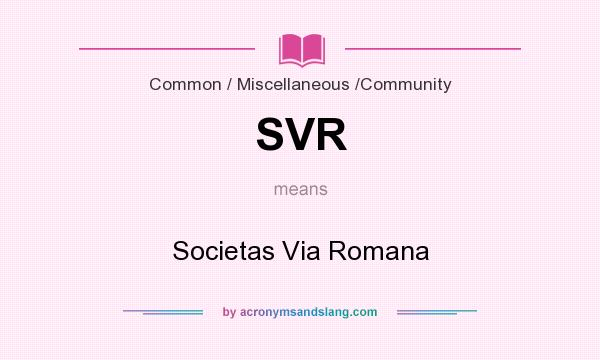 What does SVR mean? It stands for Societas Via Romana