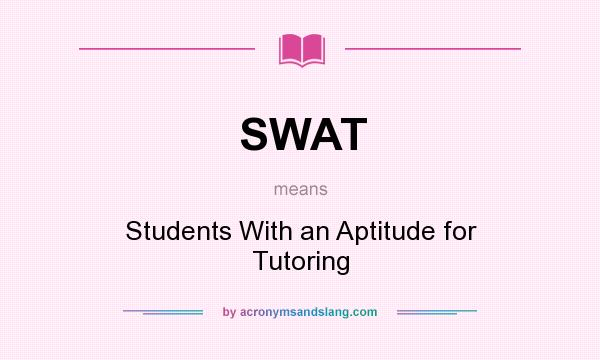 What does SWAT mean? It stands for Students With an Aptitude for Tutoring
