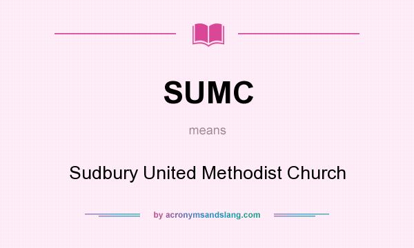 What does SUMC mean? It stands for Sudbury United Methodist Church