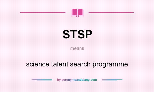 What does STSP mean? It stands for science talent search programme