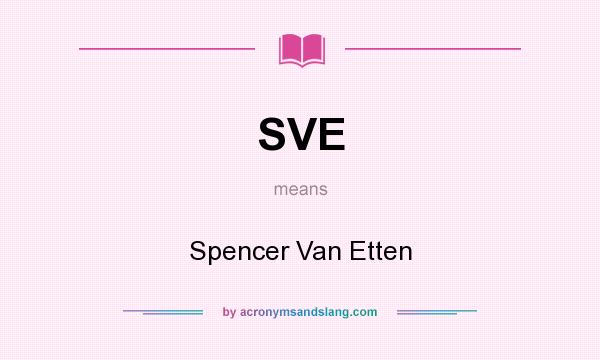 What does SVE mean? It stands for Spencer Van Etten