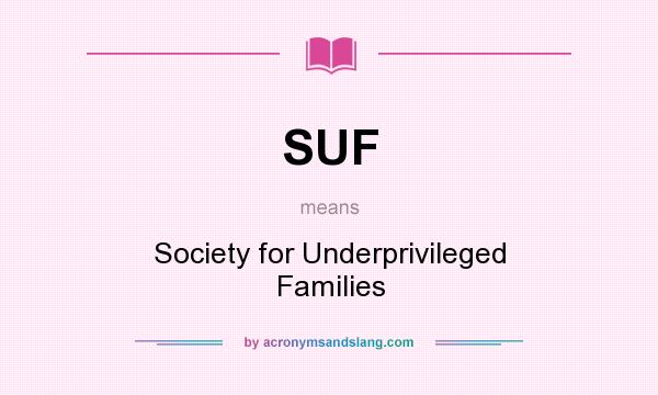 What does SUF mean? It stands for Society for Underprivileged Families