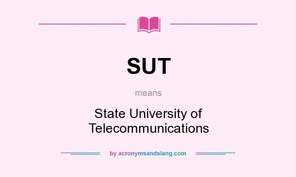 What does SUT mean? It stands for State University of Telecommunications