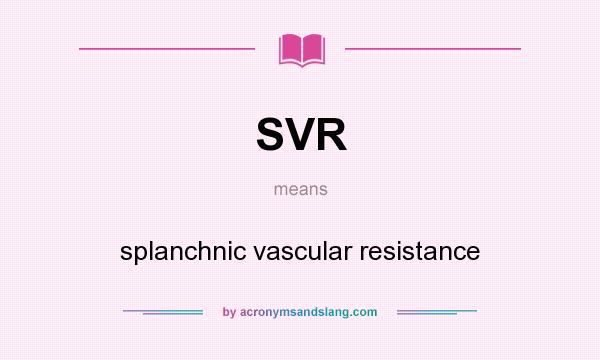What does SVR mean? It stands for splanchnic vascular resistance