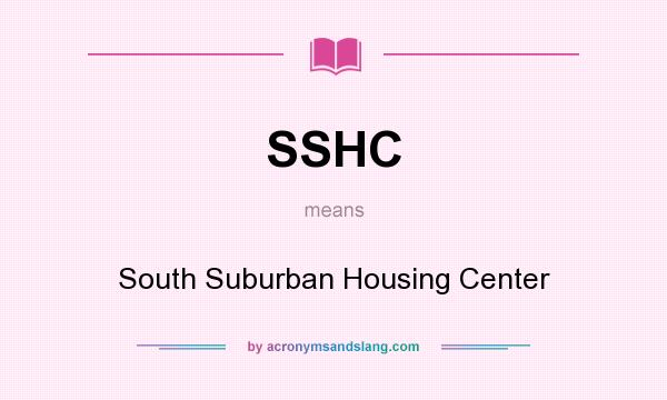 What does SSHC mean? It stands for South Suburban Housing Center