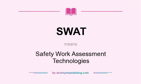What does SWAT mean? It stands for Safety Work Assessment Technologies