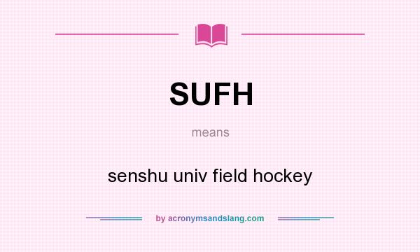 What does SUFH mean? It stands for senshu univ field hockey