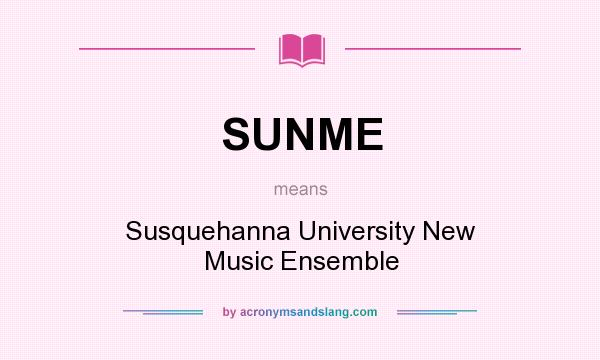 What does SUNME mean? It stands for Susquehanna University New Music Ensemble