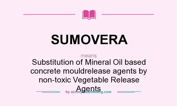 What does SUMOVERA mean? It stands for Substitution of Mineral Oil based concrete mouldrelease agents by non-toxic Vegetable Release Agents