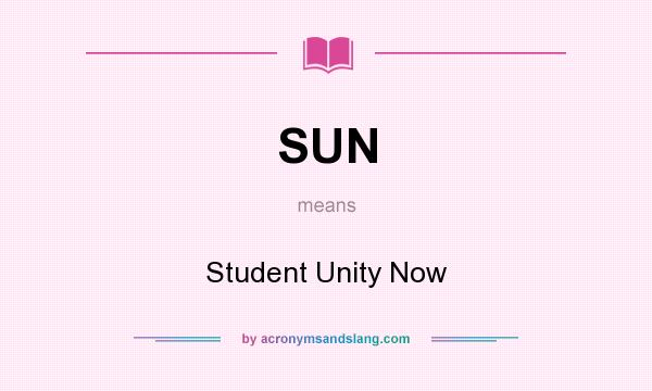 What does SUN mean? It stands for Student Unity Now