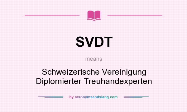 What does SVDT mean? It stands for Schweizerische Vereinigung Diplomierter Treuhandexperten