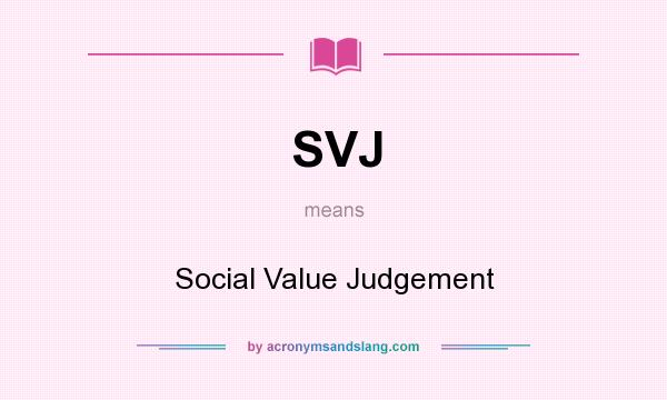 What does SVJ mean? It stands for Social Value Judgement