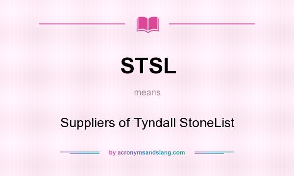 What does STSL mean? It stands for Suppliers of Tyndall StoneList