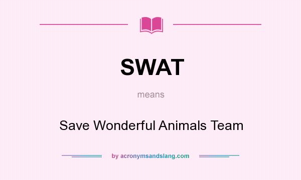 What does SWAT mean? It stands for Save Wonderful Animals Team