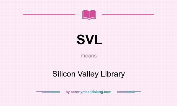 What does SVL mean? It stands for Silicon Valley Library