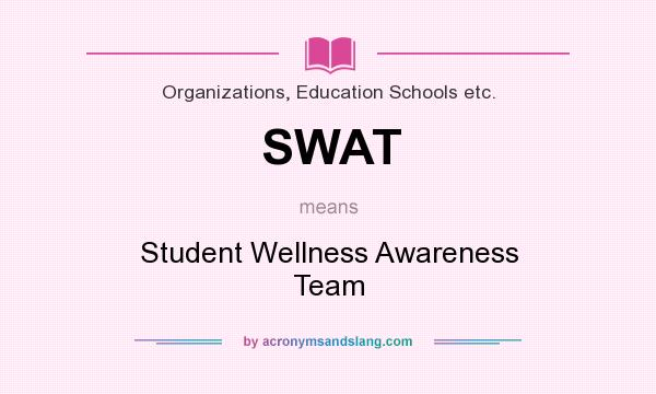 What does SWAT mean? It stands for Student Wellness Awareness Team