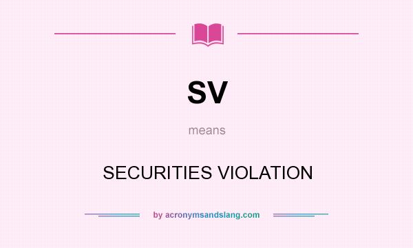 What does SV mean? It stands for SECURITIES VIOLATION