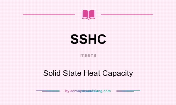 What does SSHC mean? It stands for Solid State Heat Capacity