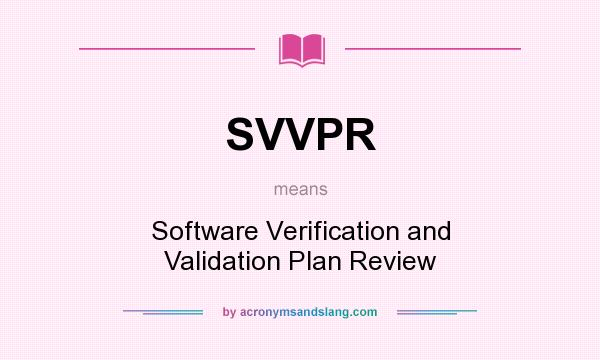 What does SVVPR mean? It stands for Software Verification and Validation Plan Review