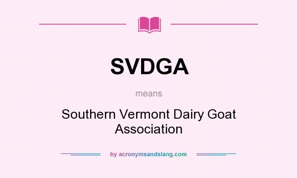 What does SVDGA mean? It stands for Southern Vermont Dairy Goat Association
