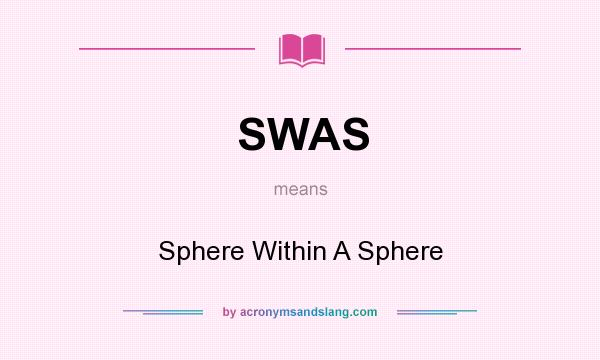 What does SWAS mean? It stands for Sphere Within A Sphere