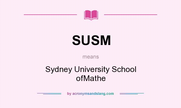 What does SUSM mean? It stands for Sydney University School ofMathe