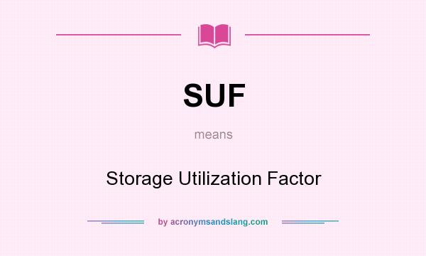 What does SUF mean? It stands for Storage Utilization Factor