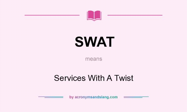 What does SWAT mean? It stands for Services With A Twist