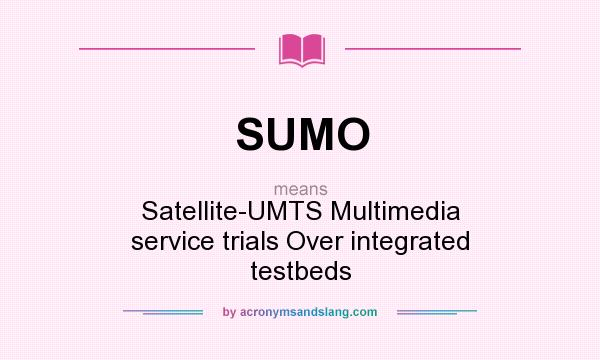 What does SUMO mean? It stands for Satellite-UMTS Multimedia service trials Over integrated testbeds
