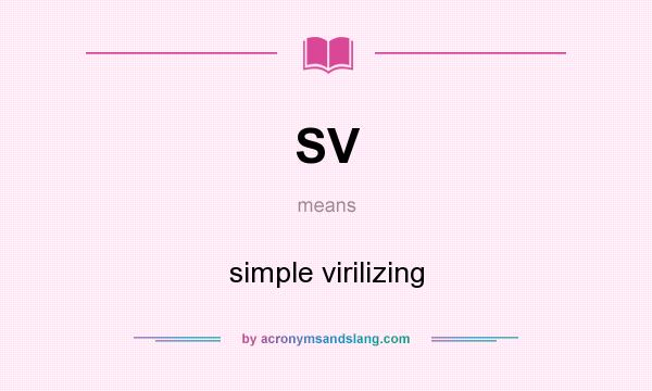 What does SV mean? It stands for simple virilizing