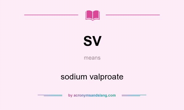 What does SV mean? It stands for sodium valproate