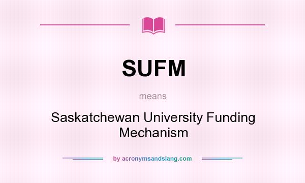 What does SUFM mean? It stands for Saskatchewan University Funding Mechanism
