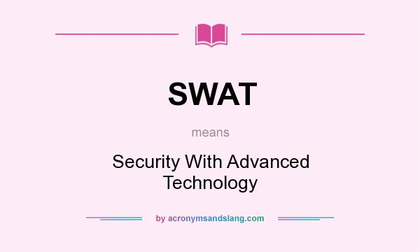 What does SWAT mean? It stands for Security With Advanced Technology