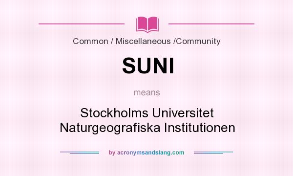 What does SUNI mean? It stands for Stockholms Universitet Naturgeografiska Institutionen