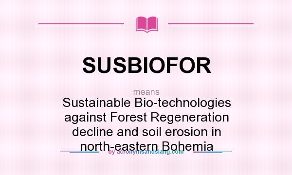 What does SUSBIOFOR mean? It stands for Sustainable Bio-technologies against Forest Regeneration decline and soil erosion in north-eastern Bohemia