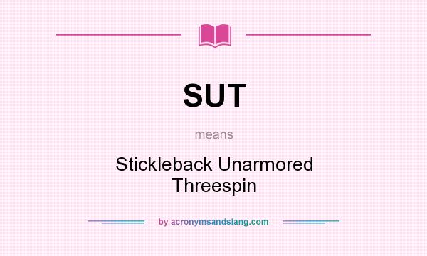 What does SUT mean? It stands for Stickleback Unarmored Threespin