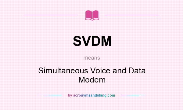 What does SVDM mean? It stands for Simultaneous Voice and Data Modem