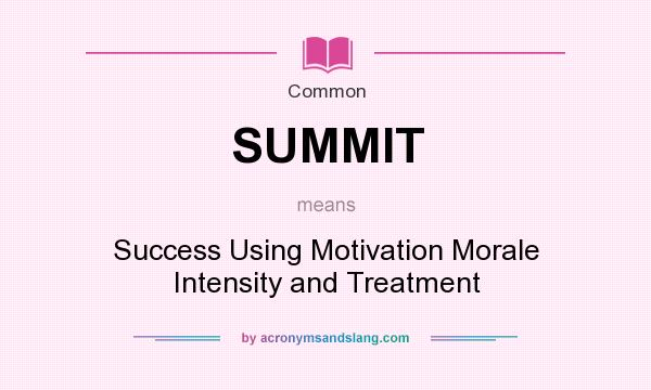 What does SUMMIT mean? It stands for Success Using Motivation Morale Intensity and Treatment