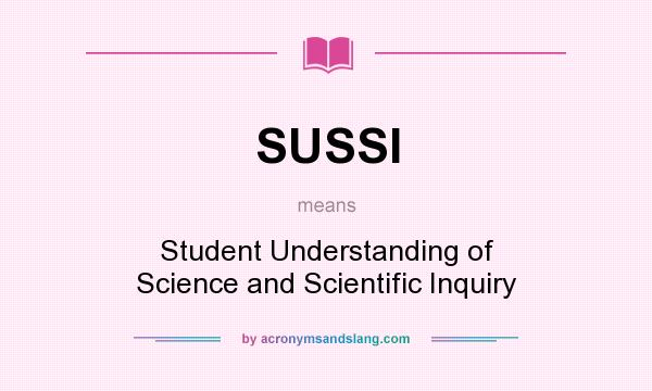 What does SUSSI mean? It stands for Student Understanding of Science and Scientific Inquiry