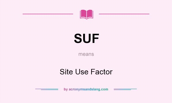 What does SUF mean? It stands for Site Use Factor